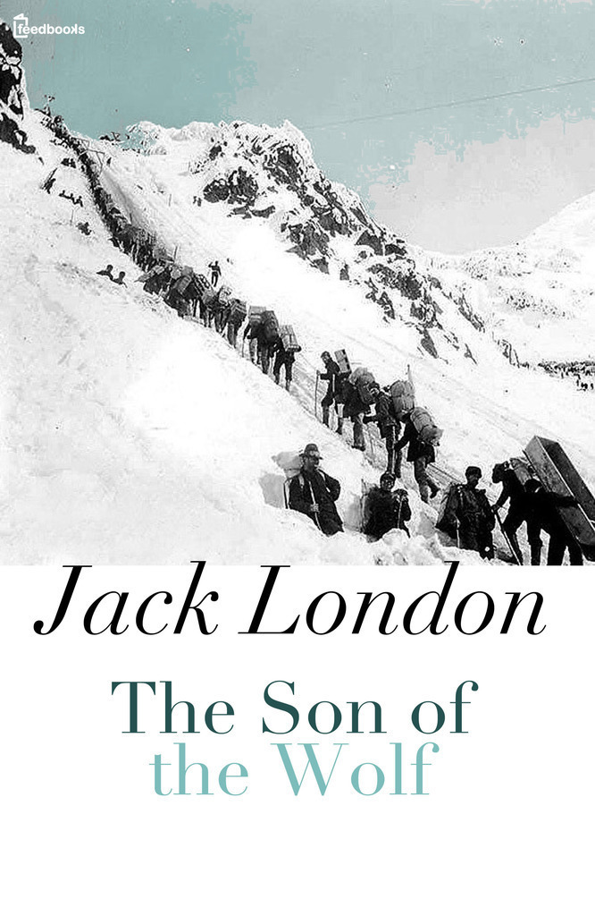 a mad hunt for gold in the son of the wolf by jack london a mad hunt for gold in the son of the wolf by jack london